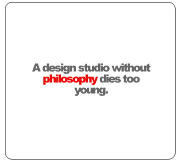 A design studio without philosophy dies too young